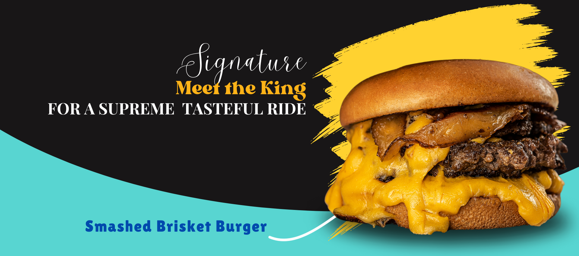 A mouth-watering smash brisket burger topped with melted cheese and caramelized onions, presented on a bold yellow and black background with the text "Signature - Meet the King for a Supreme Tasteful Ride.