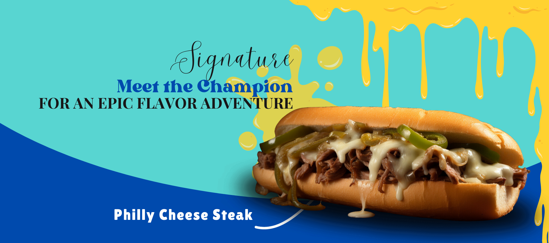 A delicious Philly cheesesteak sandwich filled with tender shredded beef, melted cheese, and green peppers, set against a vibrant turquoise and yellow background with the text "Signature - Meet the Champion for an Epic Flavor Adventure.